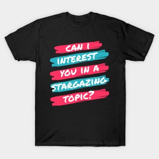 Can I Interest You in Stargazing? T-Shirt